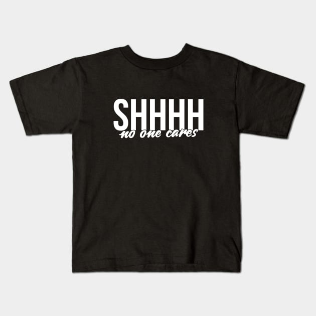 Shhh no one cares Kids T-Shirt by RedYolk